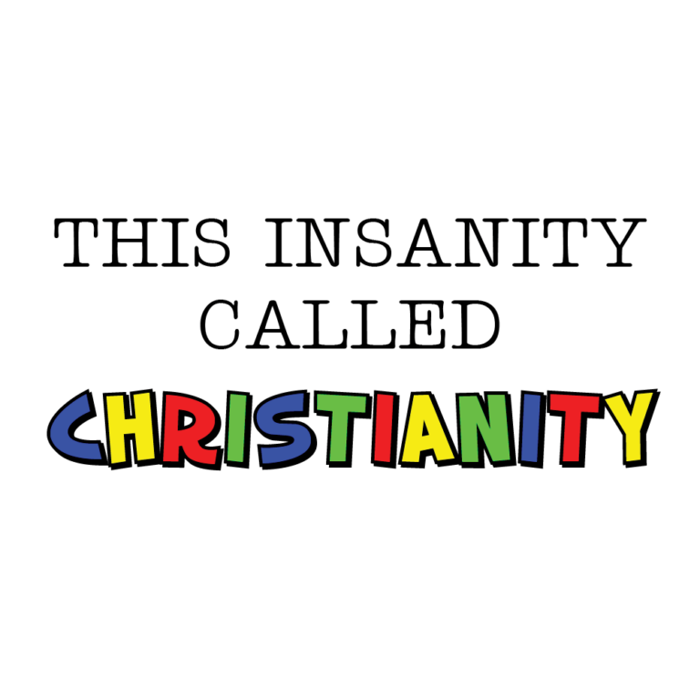 THIS INSANITY CALLED CHRISTIANITY – Ministry of the Watchman ...